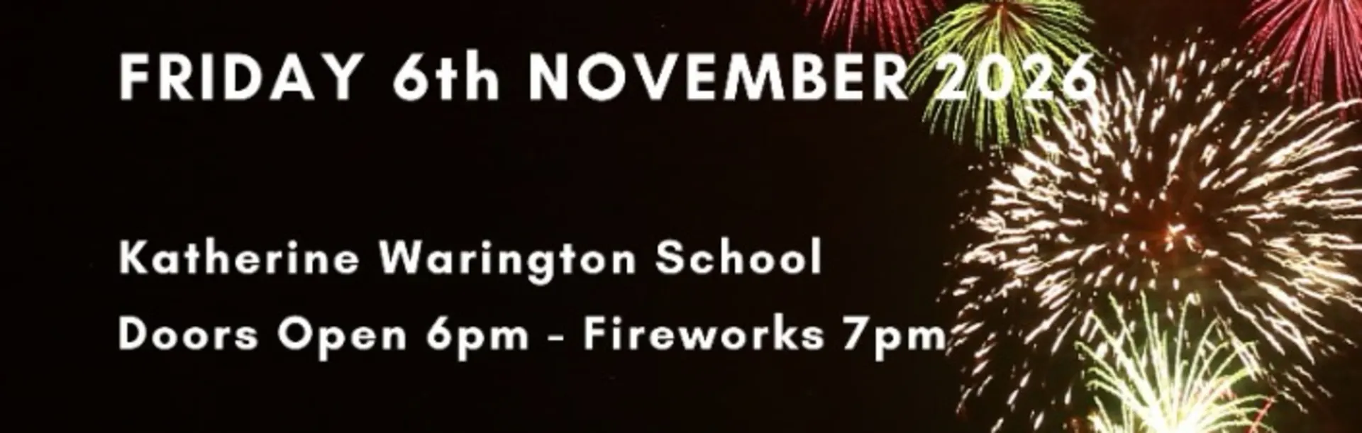 Fireworks against a night sky beside the words Friday 6th November 2026, Katherine Warington School, doors open 6pm, fireworks 7pm